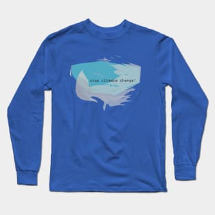 Stop climate change Long Sleeve T-Shirt